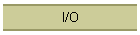 I/O