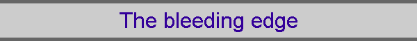 The bleeding edge