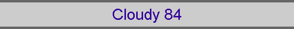 Cloudy 84
